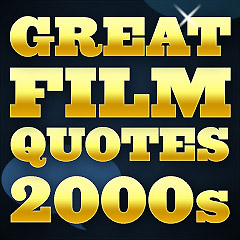Great Film Quotes - 2000s