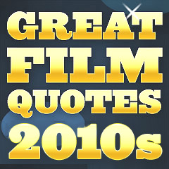 Great Film Quotes - 2010s